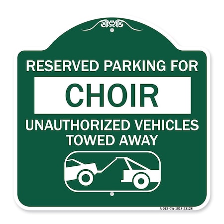Signmission Reserved Parking for Choir Unauthorized Vehicles Towed Away With Tow Away Graphic, GW-1818-23128 A-DES-GW-1818-23128